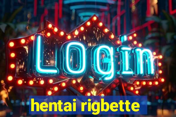 hentai rigbette